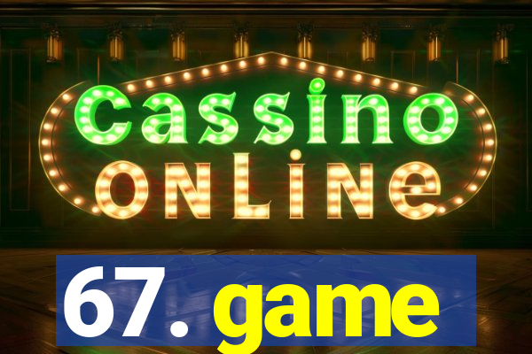 67. game